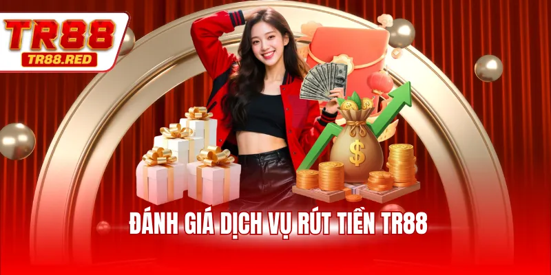 Đánh giá dịch vụ rút tiền TR88