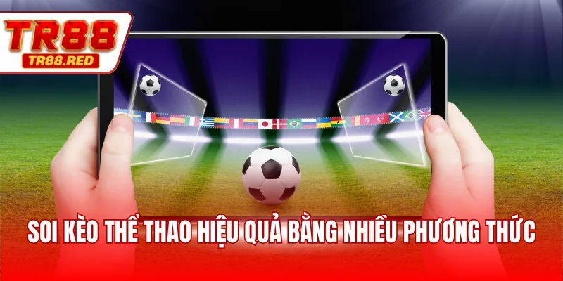 Soi kèo thể thao hiệu quả bằng nhiều phương thức